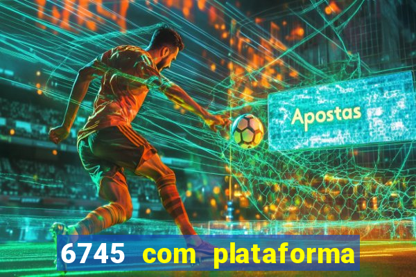 6745 com plataforma de jogos